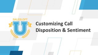 Customizing Call
Disposition & Sentiment
 
