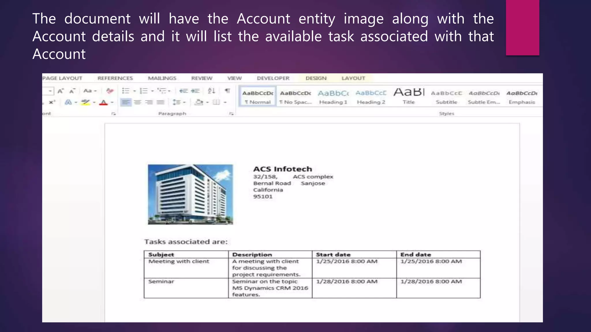 The document will have the Account entity image along with the
Account details and it will list the available task associated with that
Account
 