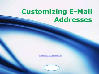 Customizing E-Mail
        Addresses




    SafeSpaceOnline



        LOGO
 