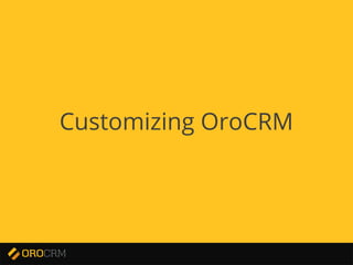 Developer Training
Customizing OroCRM
 