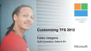 Customizing TFS 2012

Fokko Veegens
ALM Consultant, Delta-N BV
 
