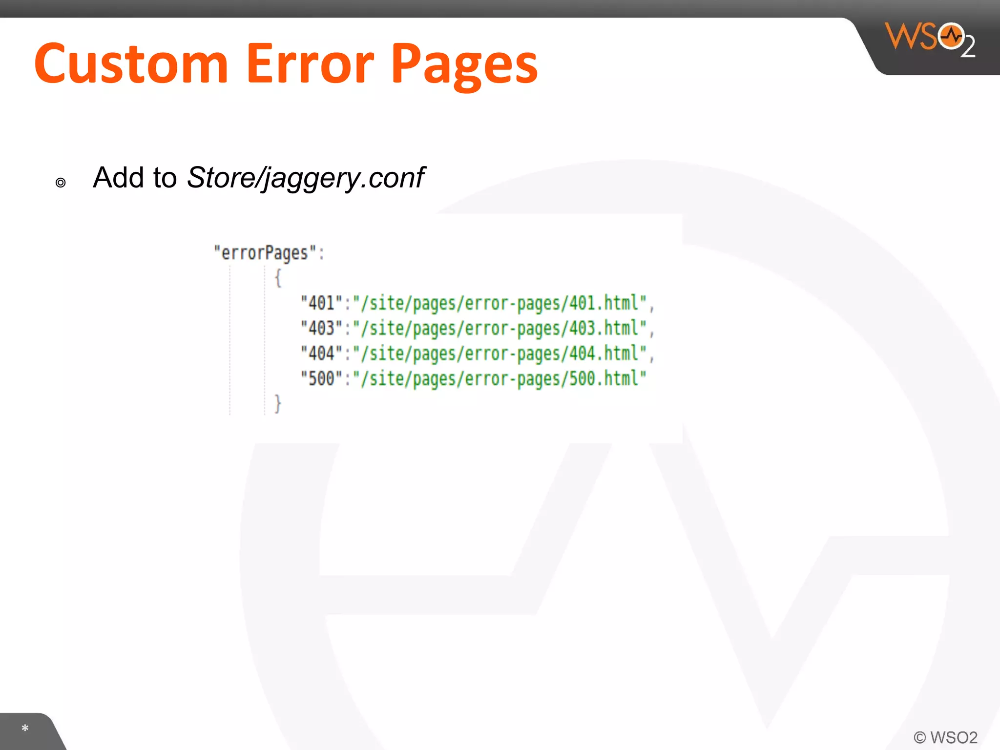 *
Custom Error Pages
๏ Add to Store/jaggery.conf
 