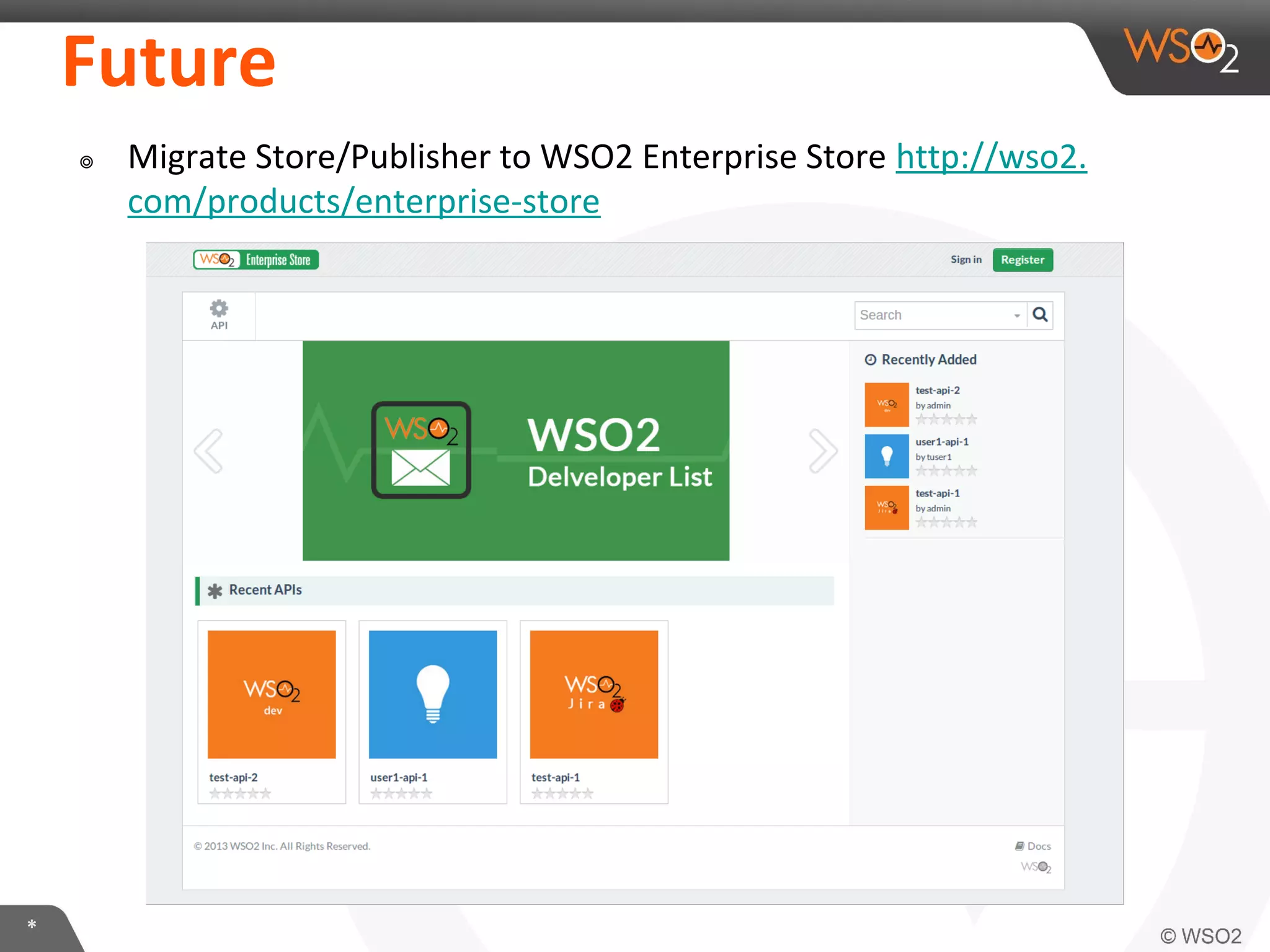 *
Future
๏ Migrate Store/Publisher to WSO2 Enterprise Store http://wso2.
com/products/enterprise-store
 