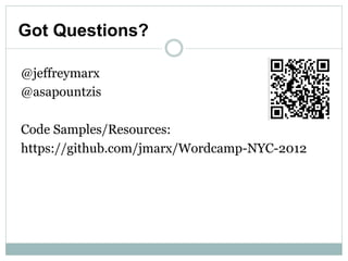Got Questions?

@jeffreymarx
@asapountzis

Code Samples/Resources:
https://github.com/jmarx/Wordcamp-NYC-2012
 