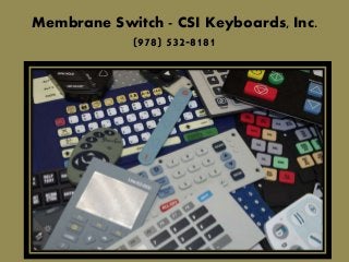 Membrane Switch - CSI Keyboards, Inc.
(978) 532-8181
 