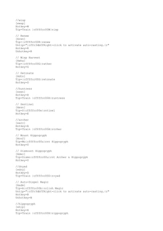 //wisp
[ewsp]
Hotkey=W
Tip=Train |cffffcc00W|risp
// Renew
[Aren]
Tip=|cffffcc00R|renew
Untip="|cffc3dbffRight-click to activate auto-casting.|r"
Hotkey=R
Unhotkey=R
// Wisp Harvest
[Awha]
Tip=|cffffcc00G|rather
Hotkey=G
// Detonate
[Adtn]
Tip=|cffffcc00D|retonate
Hotkey=D
//huntress
[esen]
Hotkey=H
Tip=Train |cffffcc00H|runtress
// Sentinel
[Aesn]
Tip=S|cffffcc00e|rntinel
Hotkey=E
//archer
[earc]
Hotkey=A
Tip=Train |cffffcc00A|rrcher
// Mount Hippogryph
[Aco2]
Tip=Mo|cffffcc00u|rnt Hippogryph
Hotkey=U
// Dismount Hippogryph
[Adec]
Tip=Dismo|cffffcc00u|rnt Archer & Hippogryph
Hotkey=U
//dryad
[edry]
Hotkey=D
Tip=Train |cffffcc00D|rryad
// Auto-Dispel Magic
[Aadm]
Tip=A|cffffcc00b|rolish Magic
Untip="|cffc3dbffRight-click to activate auto-casting.|r"
Hotkey=B
Unhotkey=B
//hippogryph
[ehip]
Hotkey=H
Tip=Train |cffffcc00H|rippogryph
 