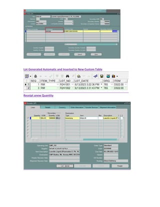 Lot Generated Automatic and Inserted to New Custom Table
Receipt anew Quantity
 