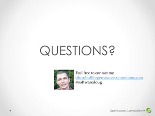 QUESTIONS?
OpenSource Connections
Feel free to contact me
dturnbull@opensourceconnections.com
@softwaredoug
 