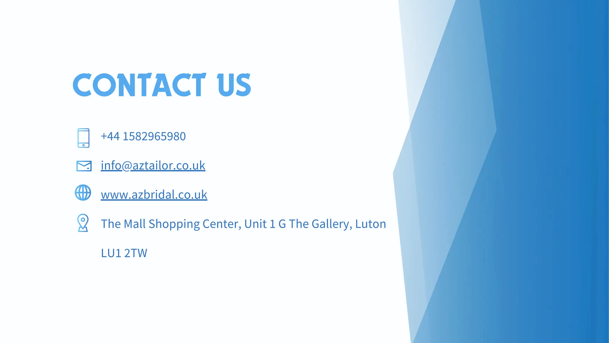 +44 1582965980
info@aztailor.co.uk
www.azbridal.co.uk
The Mall Shopping Center, Unit 1 G The Gallery, Luton
LU1 2TW
CONTACT US
 