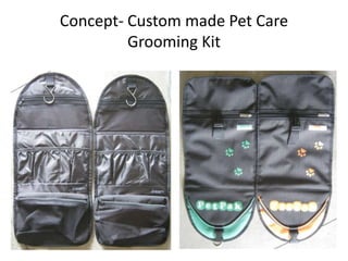 Concept- Custom made Pet Care Grooming Kit 