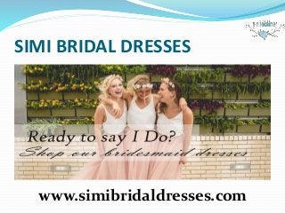 SIMI BRIDAL DRESSES
www.simibridaldresses.com
 