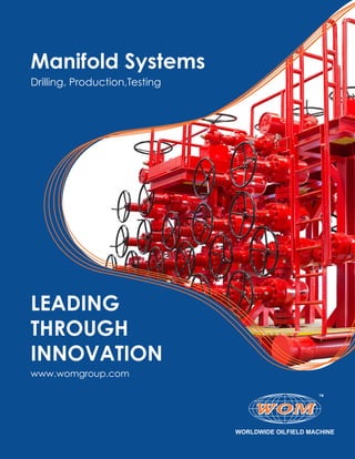 LEADING
THROUGH
INNOVATION
www.womgroup.com
Manifold Systems
Drilling, Production,Testing
 