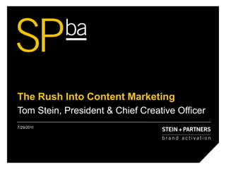 The Rush Into Content Marketing  Tom Stein, President & Chief Creative Officer 7/29/11 