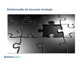 Relatiemedia als bewuste strategie
 
