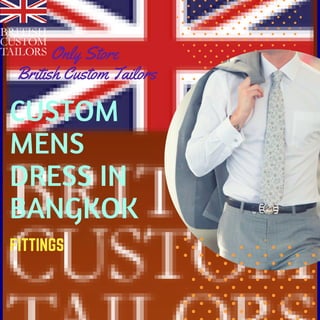 CUSTOM
MENS
DRESS IN
BANGKOK
Only Store
British Custom Tailors
FITTINGS
 
