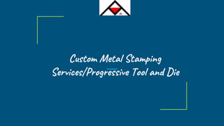 Custom Metal Stamping
Services/Progressive Tool and Die
 