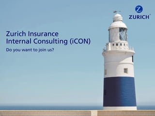 Zurich Insurance
Internal Consulting (iCON)
Do you want to join us?
 
