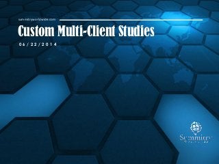 Custom Multi-Client Studies
summitryworldwide.com
0 6 / 2 2 / 2 0 1 4
 