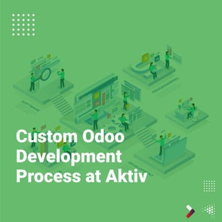 Custom Odoo
Development
Process at Aktiv
 
