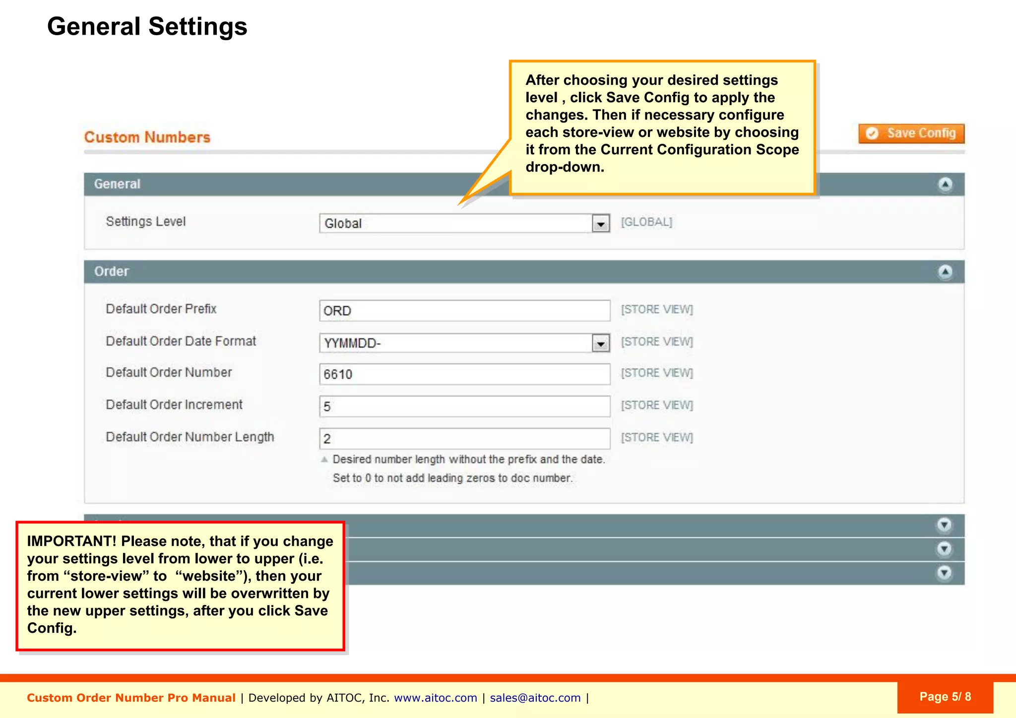 Aitoc3. Custom Order Number Pro - General settings
If you upgrade the level of settings from
lower to higher (e.g., from Website to
Global), the lower-order settings will be
overwritten after you click “Save Config”.
System > Conﬁguration > Sales > Custom Numbers
 
