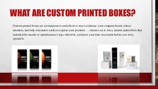WHAT ARE CUSTOM PRINTED BOXES?
Custom printed boxes are an inexpensive and effective way to enhance your company brand, at...