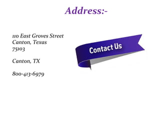 Address:-
110 East Groves Street
Canton, Texas
75103
Canton, TX
800-413-6979
 