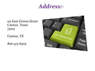 Address:-
110 East Groves Street
Canton, Texas
75103
Canton, TX
800-413-6979
 