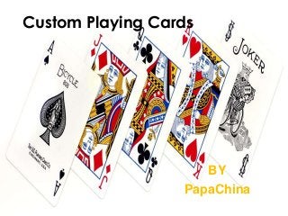 Custom Playing Cards
BY
PapaChina
 