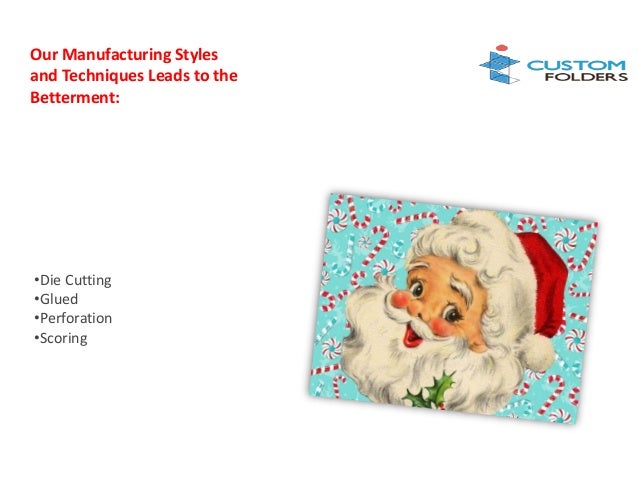 Our Manufacturing Styles
and Techniques Leads to the
Betterment:
•Die Cutting
•Glued
•Perforation
•Scoring
 
