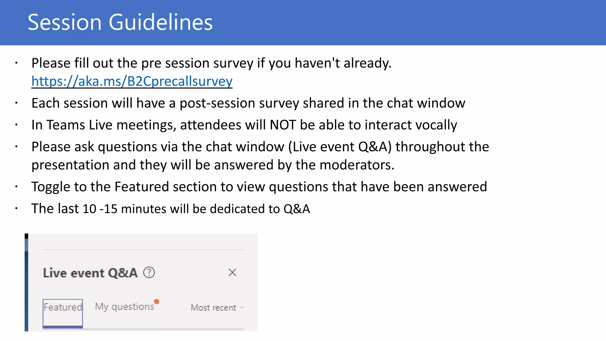 https://aka.ms/B2Cprecallsurvey
Session Guidelines
 