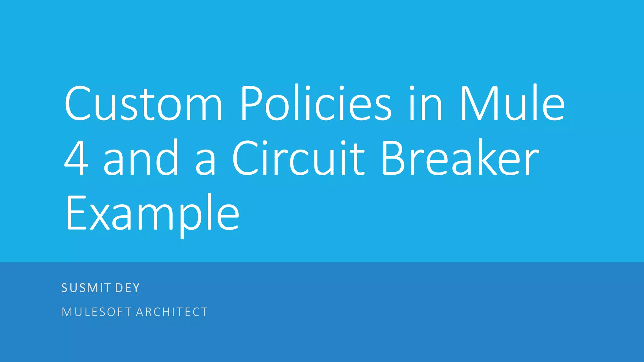 Custom policies in mule 4 and a circuit breaker example PPT