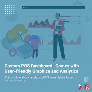 Custom POS Dashboard- Comes with
User-friendly Graphics and Analytics
This module allows analyzing POS sales details based on
various aspects.
 