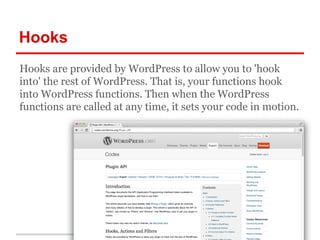 Hooks
actions
Actions are the hooks that the WordPress
core launches at specific points during
execution, or when specific...