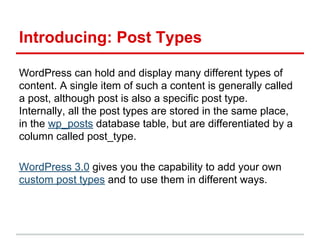 Introducing: Post Types
WordPress can hold and display many different types of
content. A single item of such a content is...