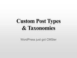 Custom Post Types & Taxonomies<br />WordPress just got CMSier<br />