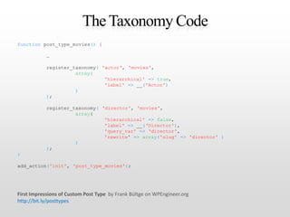 The Taxonomy Code<br />function post_type_movies(){<br />…<br />register_taxonomy('actor', 'movies', <br />array(<br />'hi...