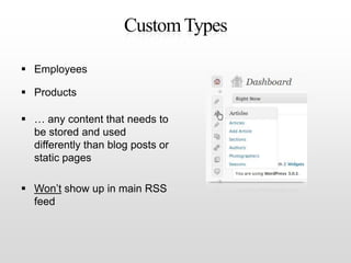 Custom Types<br />Employees<br />Products<br />… any content that needs to be stored and used differently than blog posts ...