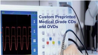 Custom Preprinted
Medical Grade CDs
and DVDs
 