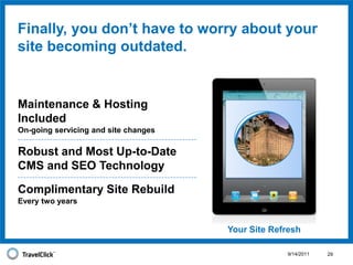 We are the hotel ecommerce experts, dedicated to serving the needs of hoteliers.9/14/201116We link data from our central reservation system (CRS) to site performance, giving us the best insight into what site designs convert to bookings