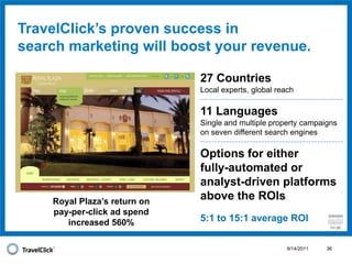 Insight from hundreds of projects managed on a national, international and    local scale, from individual properties to small groups and large brandsOur products are built to keep up with changing technology, so you don’t have to.9/14/2011202011+20052005Major force in hotel bookings201140MM+ unique monthly visitors2007Apple launches the iPhone2010iPad introduced2010Launches ad options2007Paid advertisinglaunchesNew technologies, many that heavily impact hotel bookings, are always emerging
