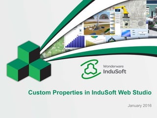 Custom Properties in InduSoft Web Studio
January 2016
 