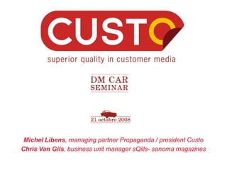 Michel Libens, managing partner Propaganda / president Custo
Chris Van Gils, business unit manager sQills- sanoma magazines
 