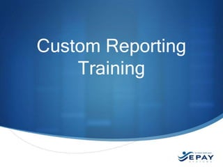 Custom Reporting
Training

For internal use only

 