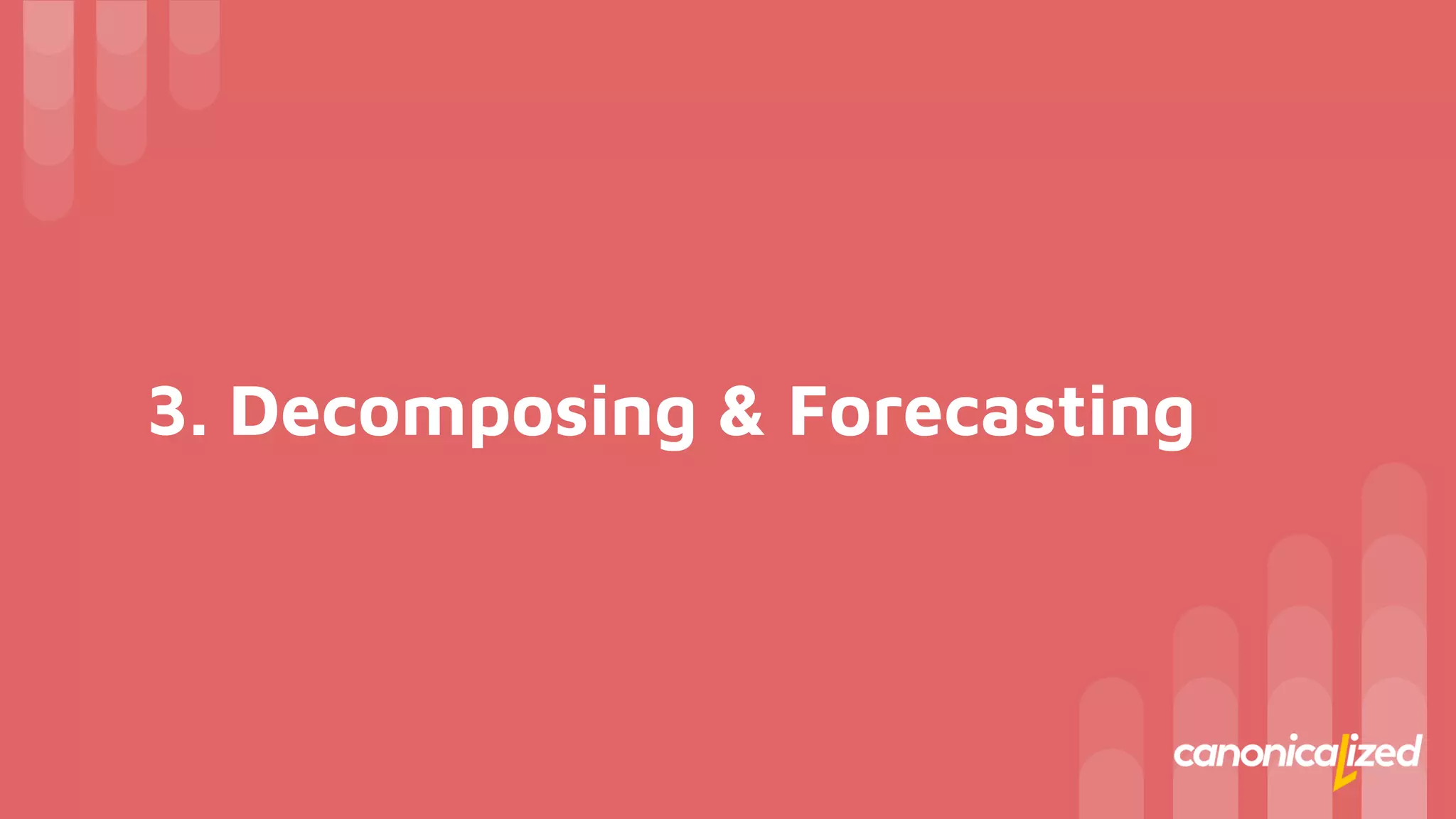 3. Decomposing & Forecasting
 