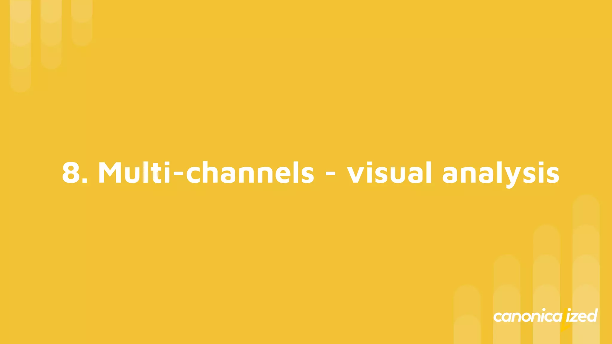 8. Multi-channels - visual analysis
 