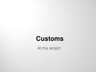 Customs
At the airport
 