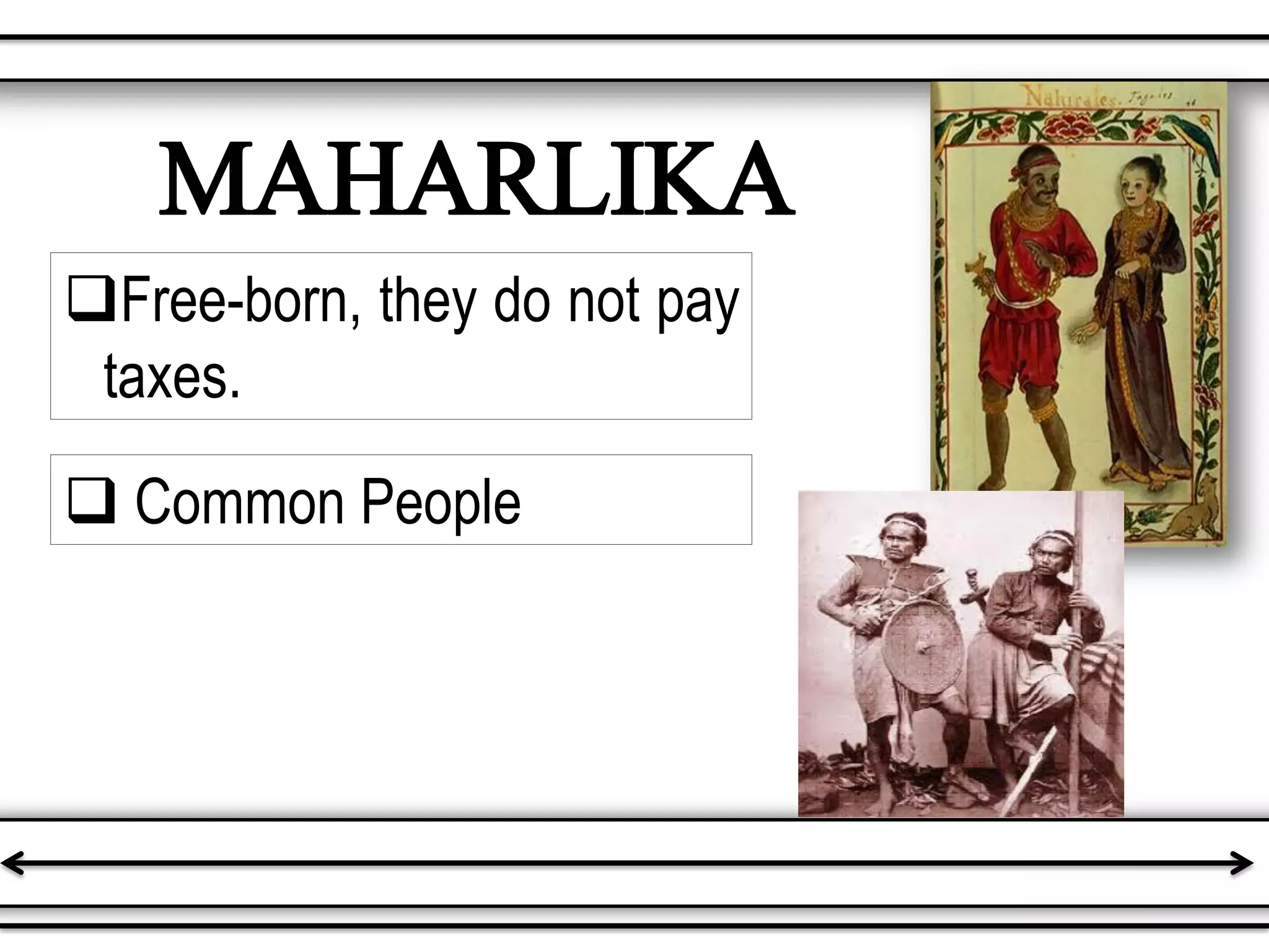 Free-born, they do not pay
taxes.
MAHARLIKA
 Common People
 