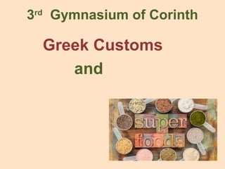 3rd
Gymnasium of Corinth
Greek Customs
and
 