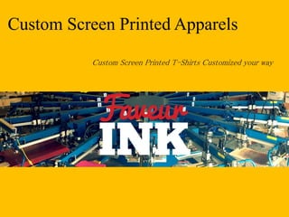Custom Screen Printed Apparels
Custom Screen Printed T-Shirts Customized your way
 