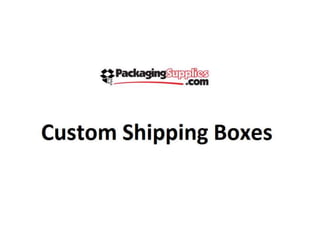 Custom shipping boxes